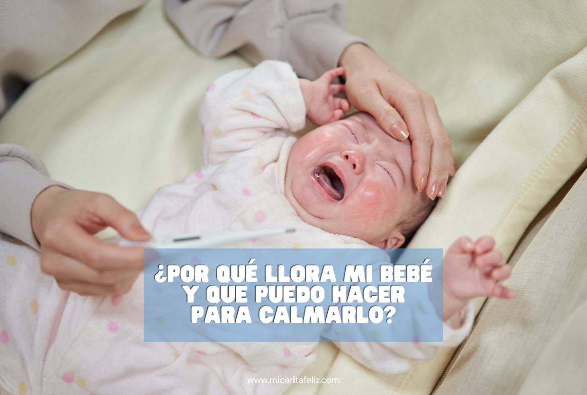 Por qué llora mi bebé y que puedo hacer para calmarlo